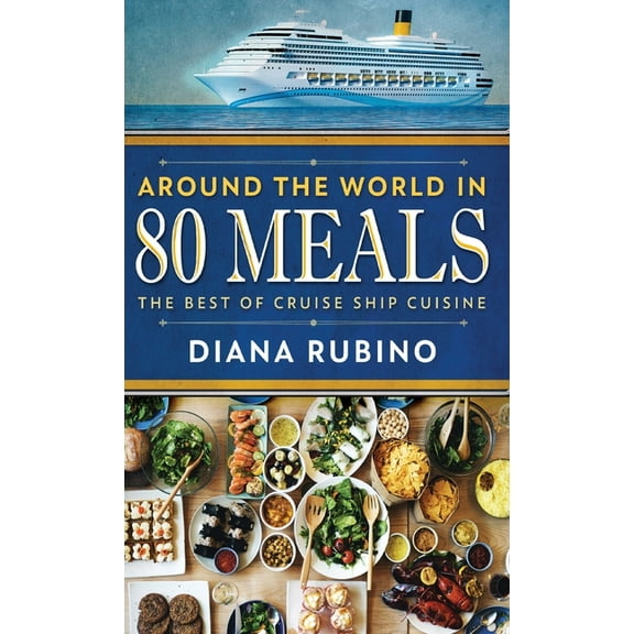 Around The World in 80 Meals: The Best Of Cruise Ship Cuisine, (Hardcover)