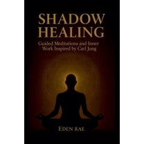The Inner Healing Collection Shadow Healing: Guided Meditations and Inner Work Inspired by Carl Jung, Book 4, (Paperback)
