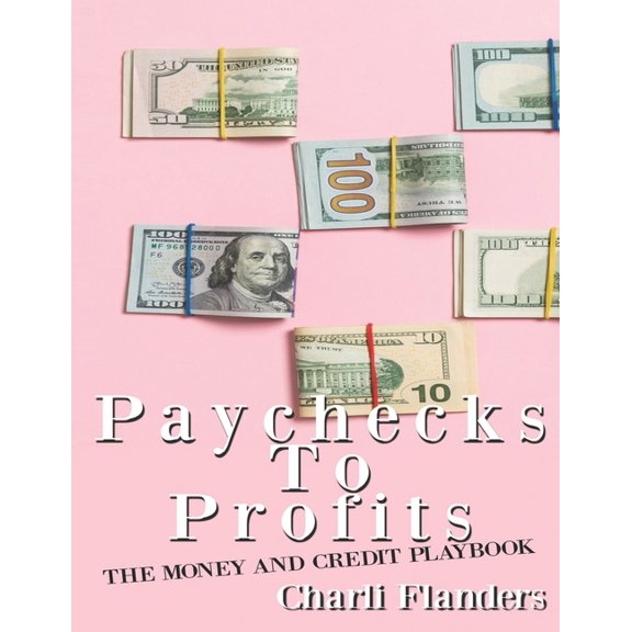 Paychecks To Profits: A Money and Credit Playbook, (Paperback)