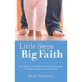 thumbnail image 1 of Pre-Owned Little Steps, Big Faith: How the Science of Early Childhood Development Can Help You Grow Your Child's Faith (Paperback) 150644685X 9781506446851, 1 of 1