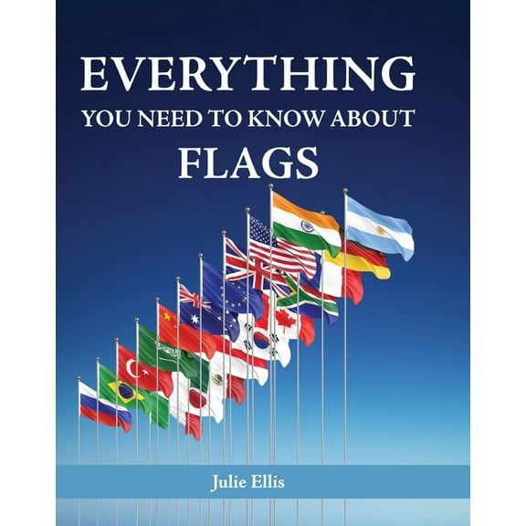 Everything You Need to Know about Flags, (Hardcover)