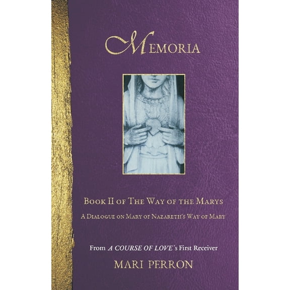 The Way of the Marys Memoria: A Dialogue on Mary of Nazareth's Way of Mary, Book 2, (Paperback)