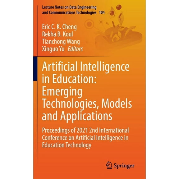 Lecture Notes on Data Engineering and Co Artificial Intelligence in Education: Emerging Technologies, Models and Applications: Proceedings of 2021 2nd Internatio, Book 104, (Hardcover)