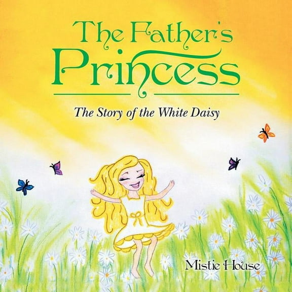 The Father's Princess: The Story of the White Daisy, (Paperback)