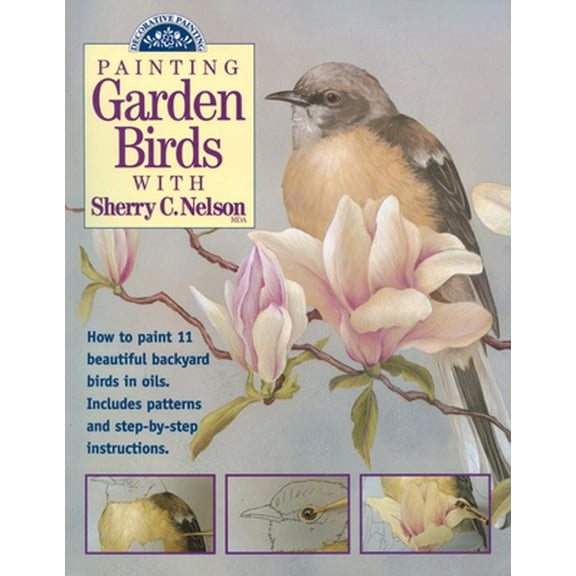 Pre-Owned Painting Garden Birds with Sherry C. Nelson (Paperback) 0891347712 9780891347712