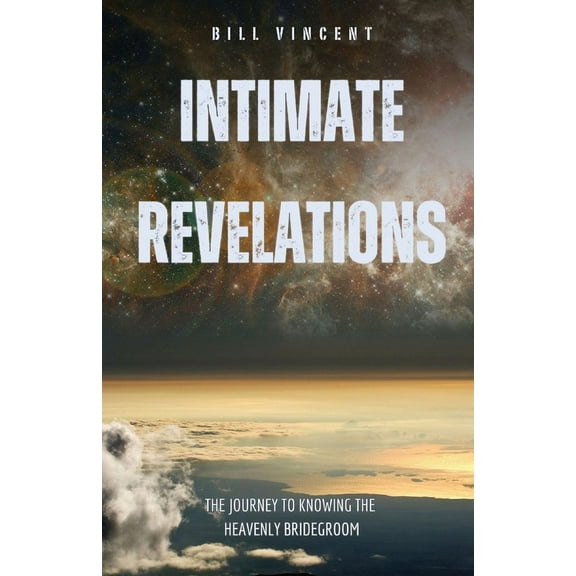 Intimate Revelations: The Journey to Knowing the Heavenly Bridegroom, (Paperback)