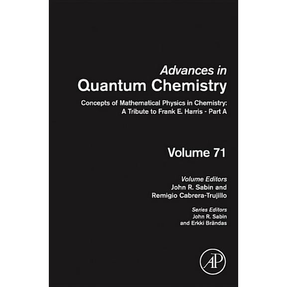 Advances in Quantum Chemistry Concepts of Mathematical Physics in Chemistry: A Tribute to Frank E. Harris - Part a: Volume 71, Book 71, (Hardcover)