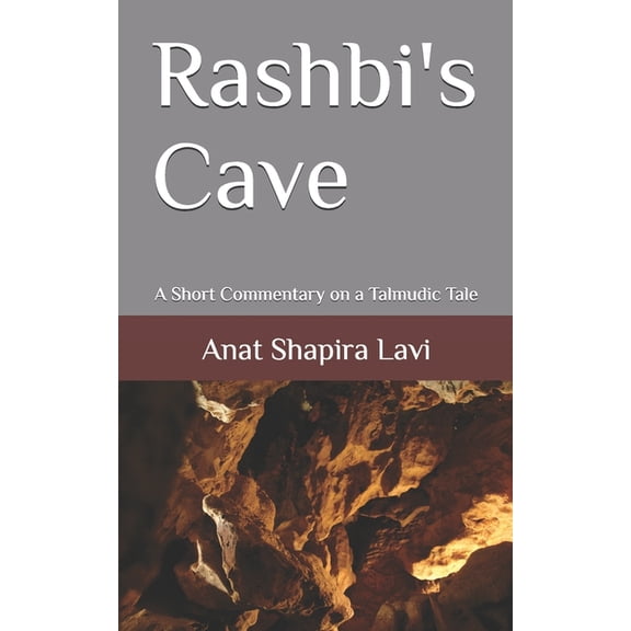 Talmud Now: A Journey Into the Heart of  Rashbi's Cave: A Short Commentary on a Talmudic Tale, (Paperback)