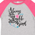 thumbnail image 4 of Inktastic Always Stay Humble and Kind Boys or Girls Toddler T-Shirt, 4 of 5