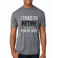 thumbnail image 2 of Wild Bobby I Tried to Retire But Now I Work for My Wife Men Premium Tri Blend Tee, 2 of 6