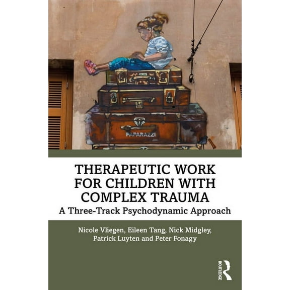 Therapeutic Work for Children with Complex Trauma: A Three-Track Psychodynamic Approach, (Paperback)