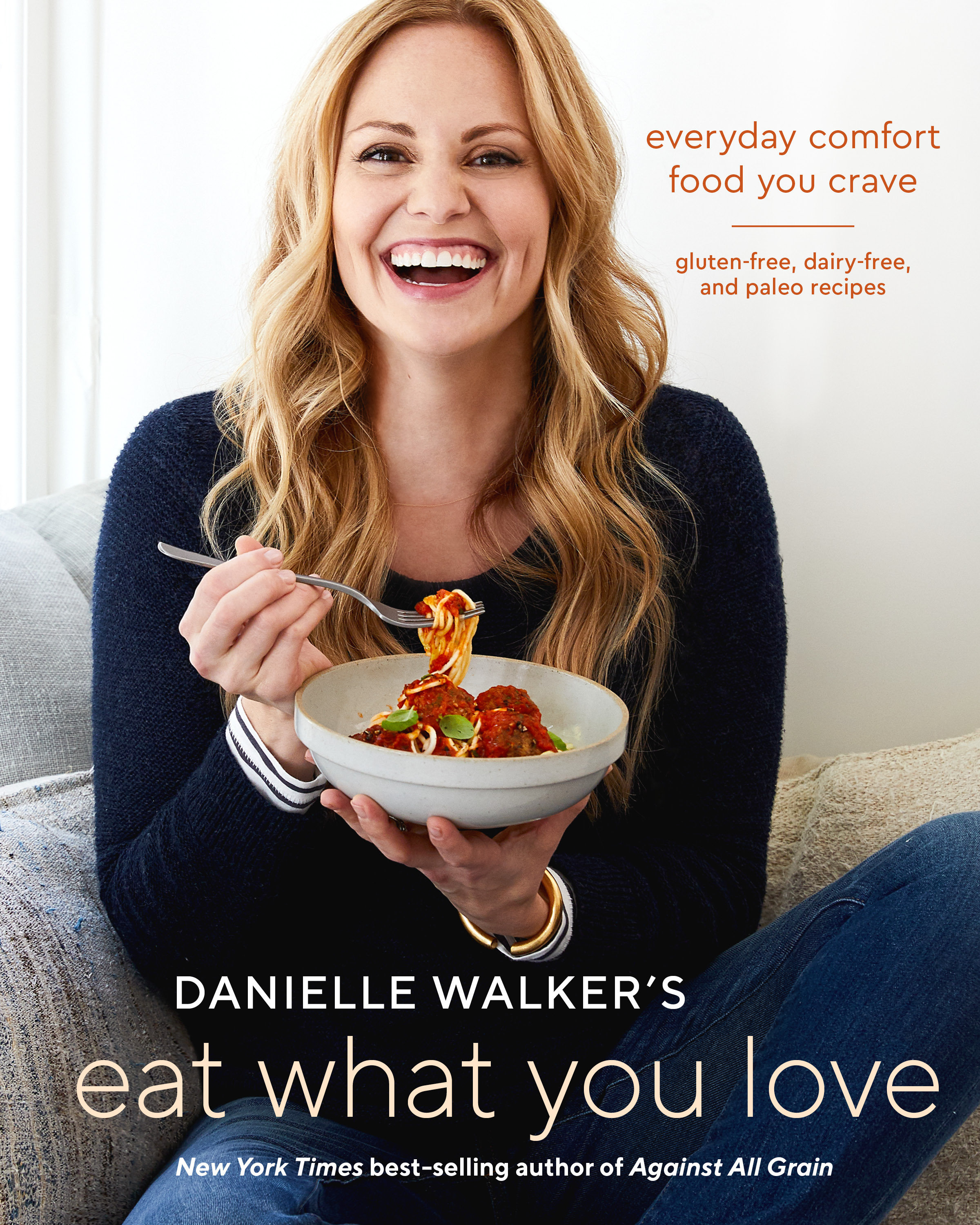 Danielle Walker S Eat What You Love Everyday Comfort Food You