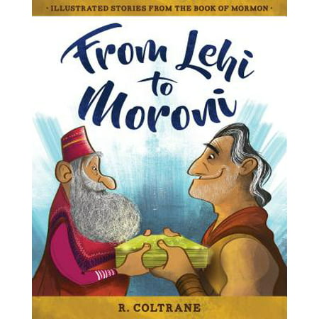 From Lehi to Moroni : Illustrated Stories from the Book of