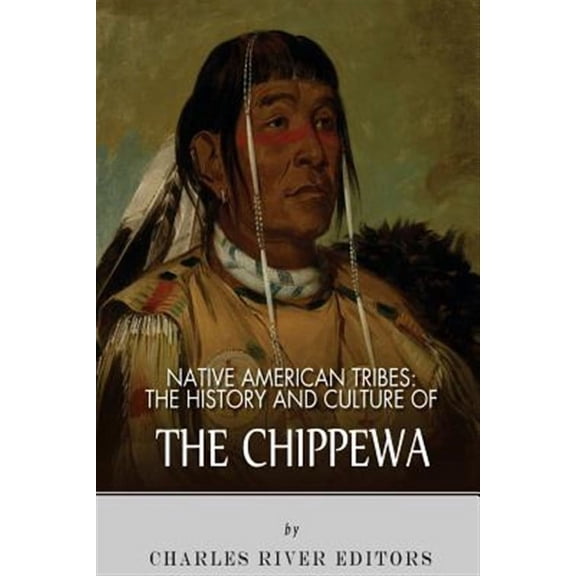 Native American Tribes: The History and Culture of the Chippewa (Paperback)