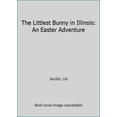 thumbnail image 1 of Pre-Owned The Littlest Bunny in Illinois: An Easter Adventure (Hardcover) 149261081X 9781492610816, 1 of 1
