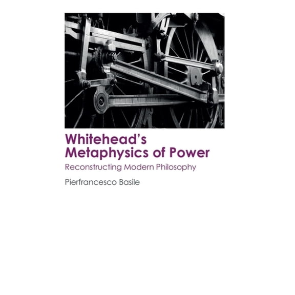 Whitehead's Metaphysics of Power: Reconstructing Modern Philosophy, (Paperback)
