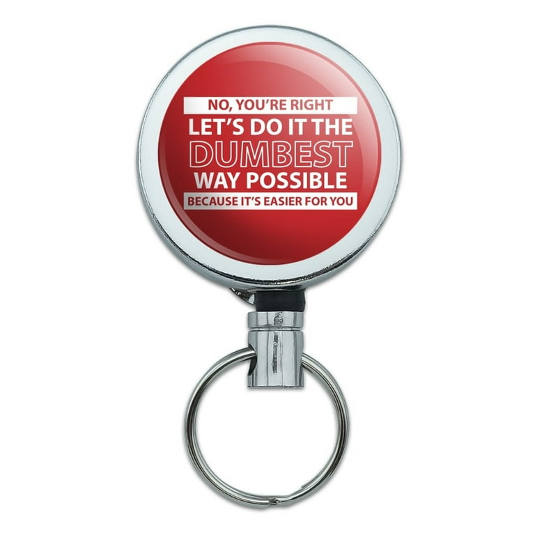 Let's Do It The Dumbest Way Possible Funny Heavy Duty Metal Retractable  Reel ID Badge Key Card Tag Holder with Belt Clip 