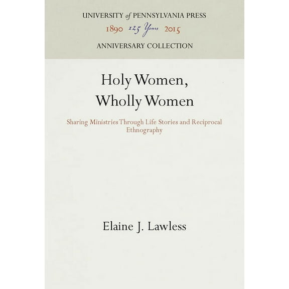 Anniversary Collection Holy Women, Wholly Women: Sharing Ministries Through Life Stories and Reciprocal Ethnography, (Hardcover)