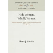 Anniversary Collection: Holy Women, Wholly Women: Sharing Ministries Through Life Stories and Reciprocal Ethnography (Hardcover)