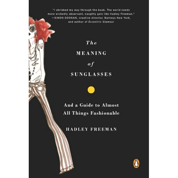 The Meaning of Sunglasses: And a Guide to Almost All Things Fashionable, (Paperback)