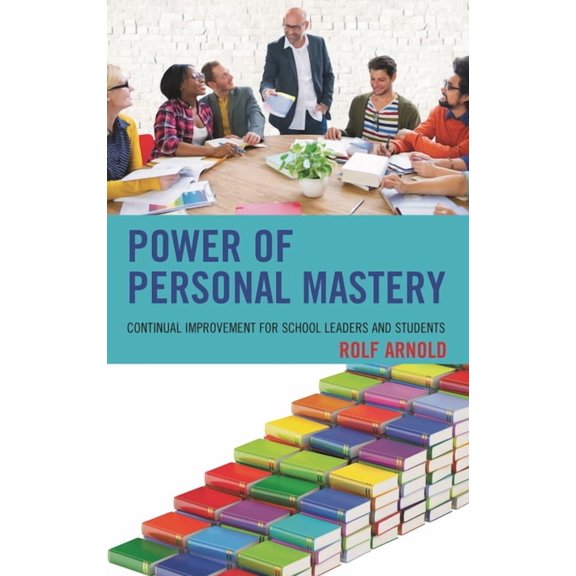 Power of Personal Mastery: Continual Improvement for School Leaders and Students, (Hardcover)