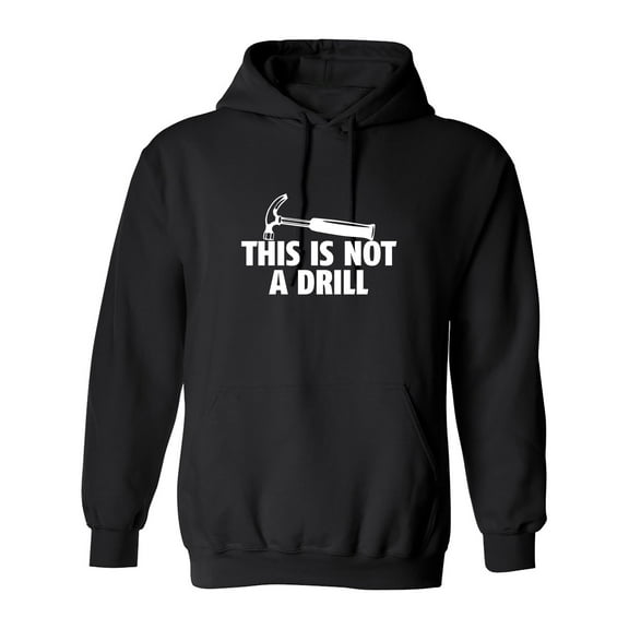 This Is Not A Drill Sarcastic Novelty Gift Idea Adult Humor Funny Men's Hoodies