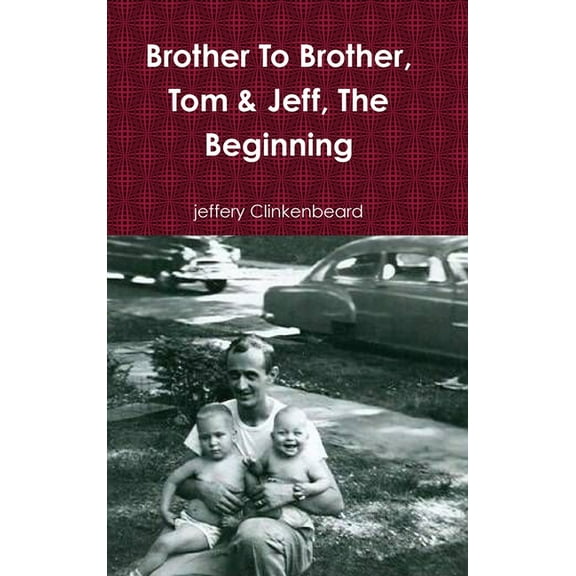 Brother To Brother, Tom & Jeff, The Beginning, (Hardcover)