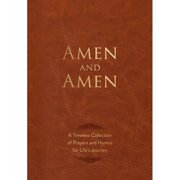 Amen and Amen: A Timeless Collection of Prayers and Hymns for Life's Journey, (Hardcover)