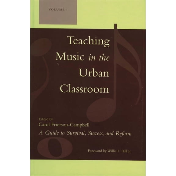 Teaching Music in the Urban Classroom: A Guide to Survival, Success, and Reform: Volume 1, (Hardcover)