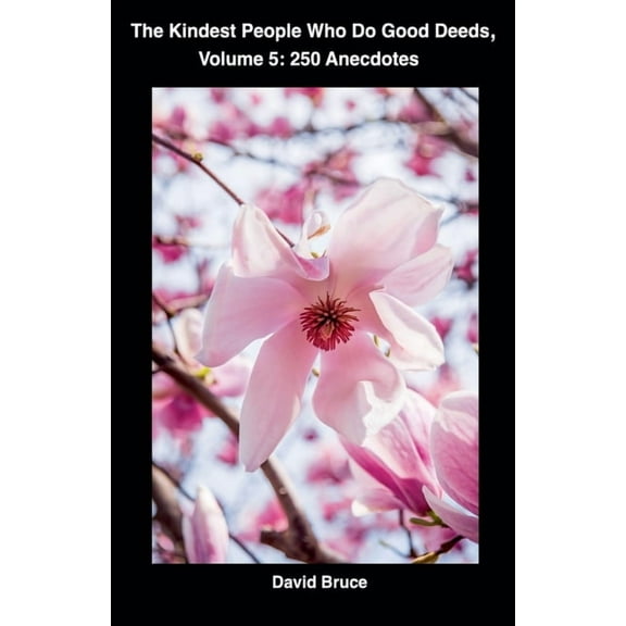 The Kindest People Who Do Good Deeds, Volume 5: 250 Anecdotes, (Paperback)