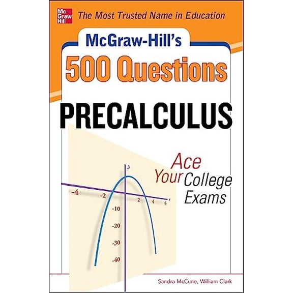 Pre-Owned McGraw-Hill's 500 College Precalculus Questions: Ace Your College Exams: 3 Reading Tests + 3 Writing Tests + 3 Mathematics Tests (Paperback) 0071789537 9780071789530