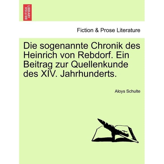 Die Sogenannte Chronik Des Heinrich Von Rebdorf. Ein Beitrag Zur Quellenkunde Des XIV. Jahrhunderts. (Paperback)