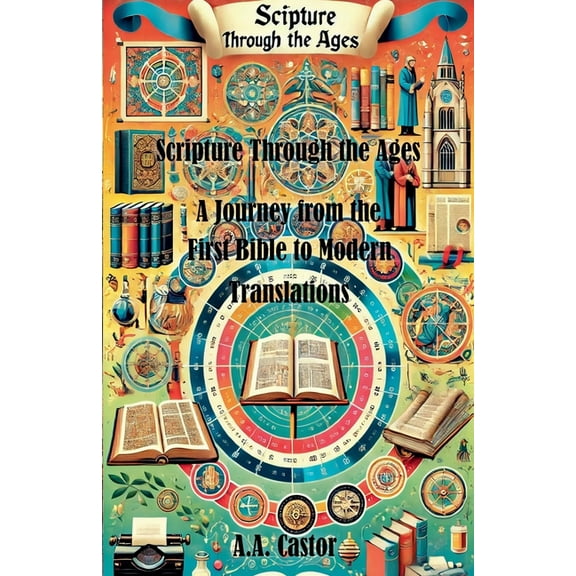 Scripture Through the Ages: A Journey from the First Bible to Modern Translations, (Paperback)