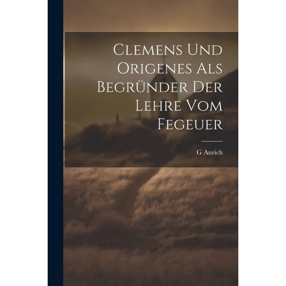 Clemens Und Origenes Als Begründer Der Lehre Vom Fegeuer (Paperback)