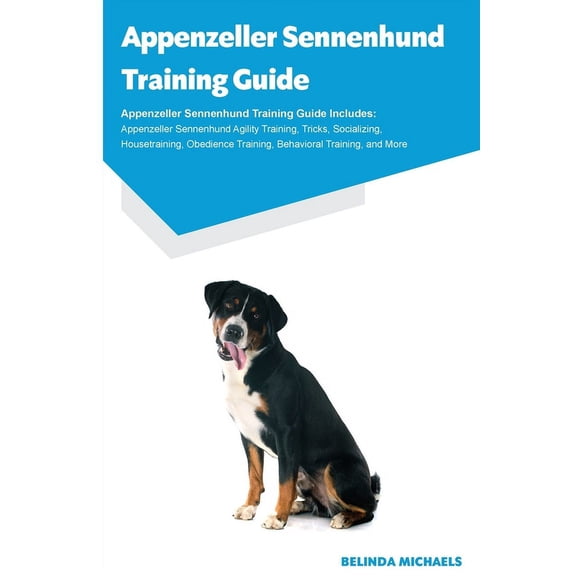 Appenzeller Sennenhund Training Guide Appenzeller Sennenhund Training Guide Includes: Appenzeller Sennenhund Agility Tra, (Paperback)