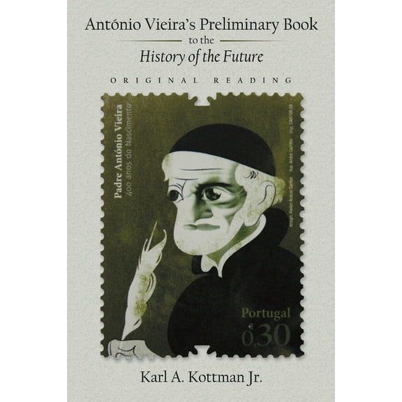 AntÃ³nio Vieira's Preliminary Book to the History of the Future: Original Reading, (Paperback)