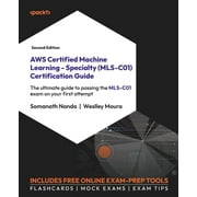 AWS Certified Machine Learning - Specialty (MLS-C01) Certification Guide - Second Edition: The ultimate guide to passing the MLS-C01 exam on your first attempt (Paperback)
