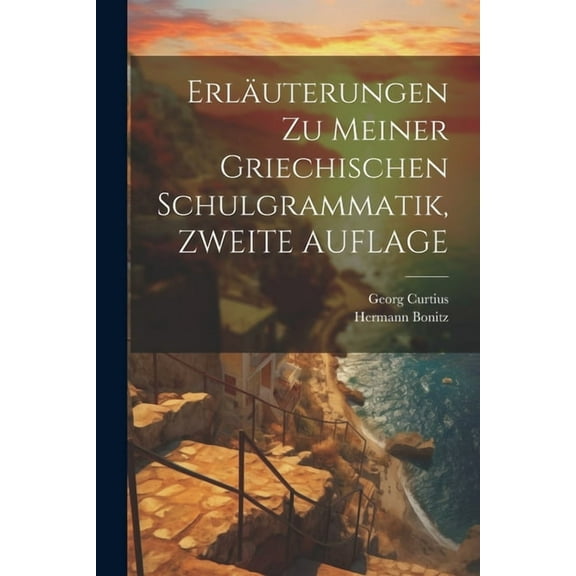 Erläuterungen Zu Meiner Griechischen Schulgrammatik, ZWEITE AUFLAGE (Paperback)