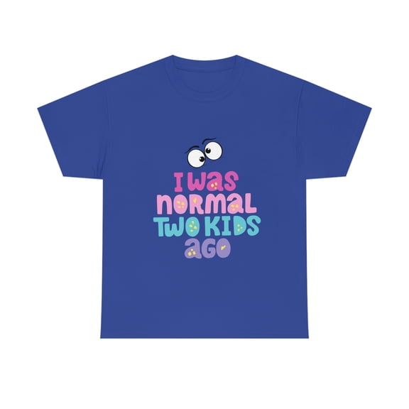 Women's I Was Normal Two Kids Ago Funny T shirt Novelty Humor Sarcastic 5XL