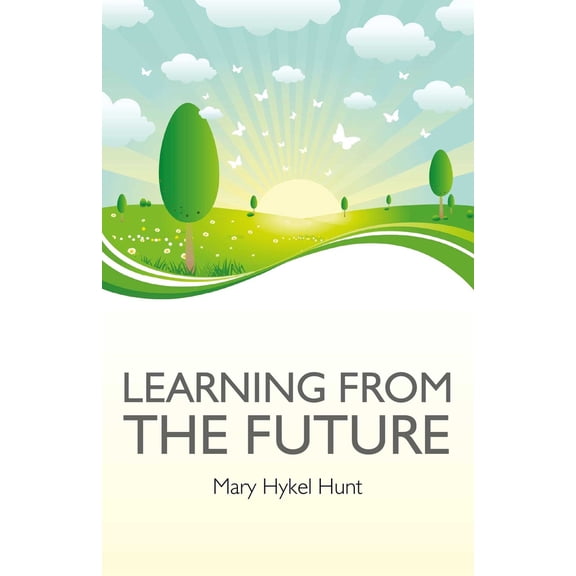 Pre-Owned Learning from the Future: How to Use Your Future to Improve Your Present (Paperback) 1846946077 9781846946073