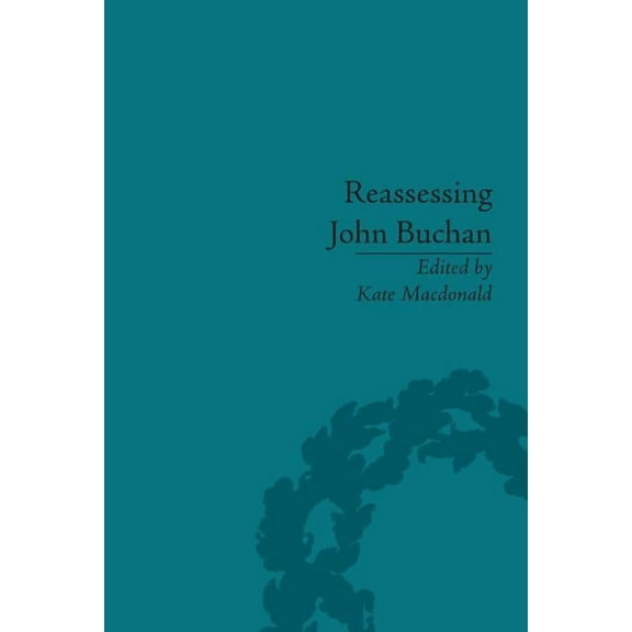 Reassessing John Buchan: Beyond the Thirty Nine Steps, (Hardcover)