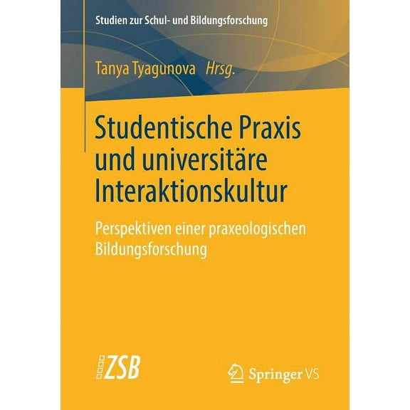 Studien Zur Schul- Und Bildungsforschung Studentische PRAXIS Und Universitäre Interaktionskultur: Perspektiven Einer Praxeologischen Bildungsforschung, Book 69, (Paperback)