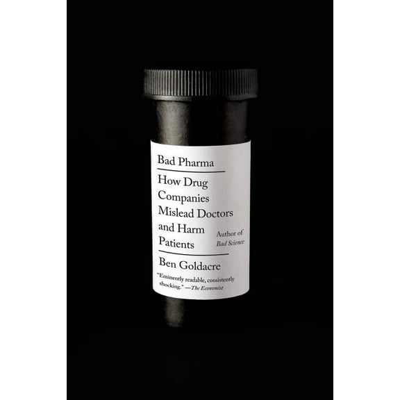 Bad Pharma: How Drug Companies Mislead Doctors and Harm Patients, (Paperback)