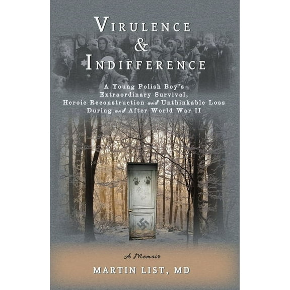 Virulence & Indifference: A Young Polish Boy's Extraordinary Survival, Heroic Reconstruction and Unthinkable Loss During and After World War II (Paperback)