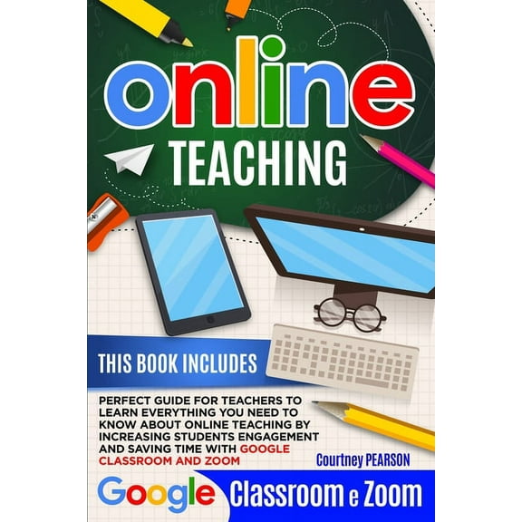 Online Teaching: Perfect Guide For Teachers To Learn Everything You Need To Know About Online Teaching By Increasing Stu