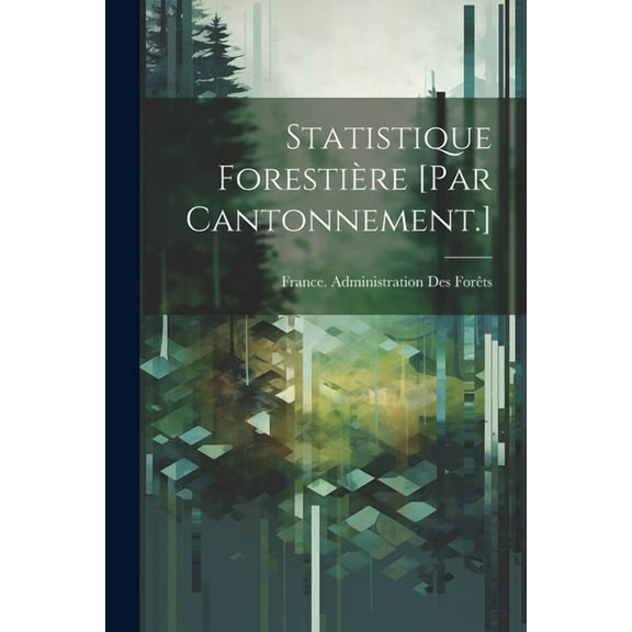 Statistique Forestière [Par Cantonnement.] (Paperback)