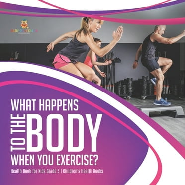 What Happens to the Body When You Exercise? Health Book for Kids Grade 5 Children's Health Books (Paperback)