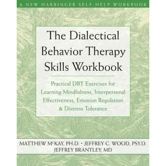 The Dialectical Behavior Therapy Skills Workbook : Practical DBT Exercises for Learning Mindfulness, Interpersonal Effectiveness, Emotion Regulation, and Distress Tolerance (Paperback)