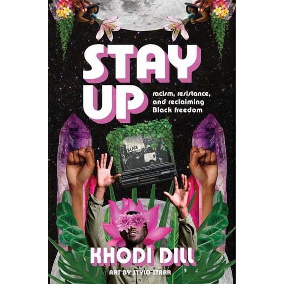 Stay Up: Racism, Resistance, and Reclaiming Black Freedom, (Hardcover)