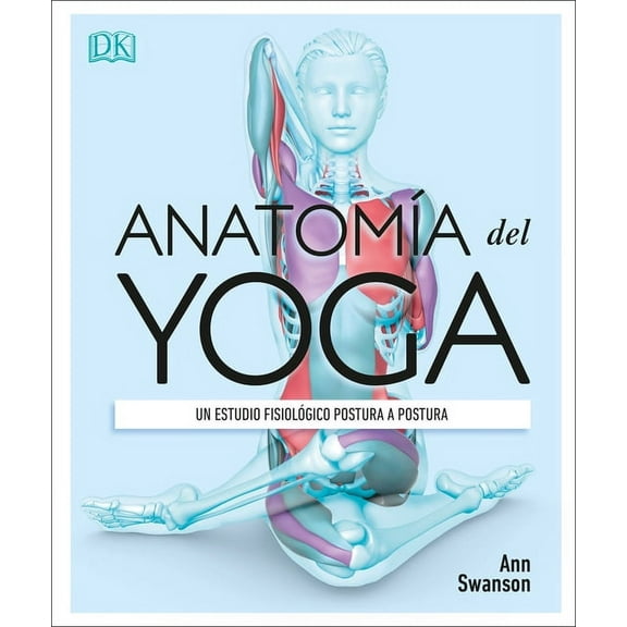 Anatomía del Yoga (Science of Yoga) : Un estudio fisiológico postura a postura (Paperback)